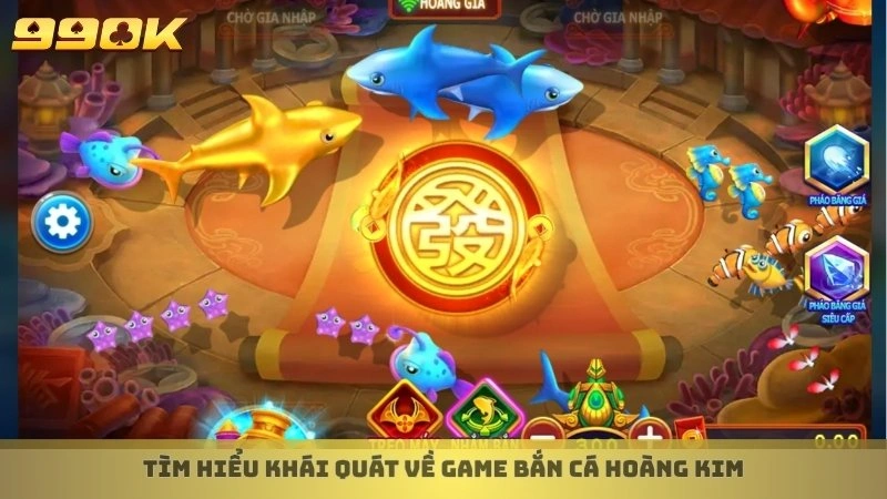 Bắn cá Hoàng Kim - Trải nghiệm đại dương hoàng gia tại 99ok 2 Tìm hiểu khái quát về game bắn cá Hoàng Kim