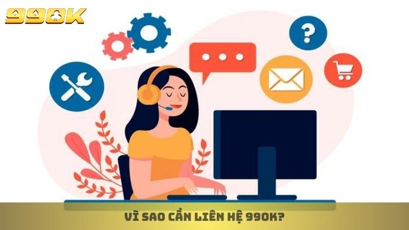 Liên hệ 1 Vì sao cần liên hệ 99ok?